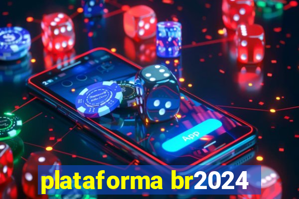 plataforma br2024