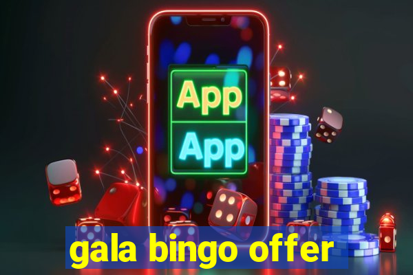 gala bingo offer