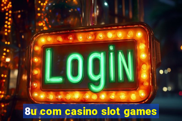 8u com casino slot games