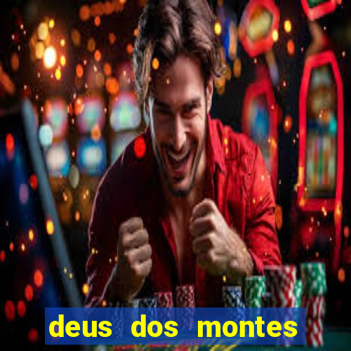 deus dos montes deus dos vales