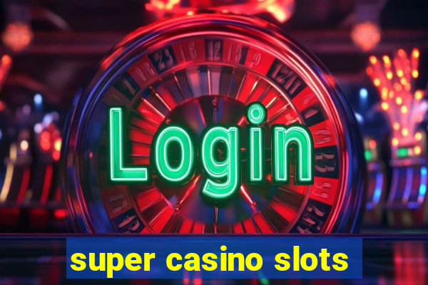 super casino slots