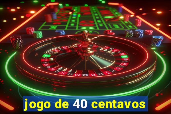 jogo de 40 centavos