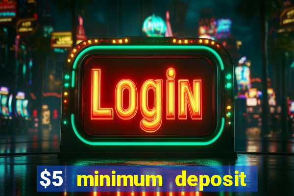 $5 minimum deposit casino 2022