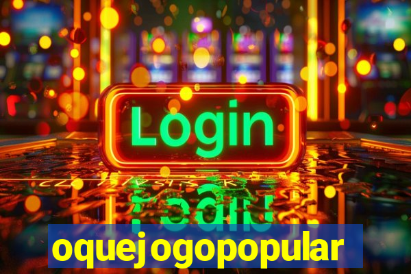 oquejogopopular