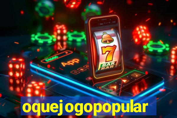 oquejogopopular