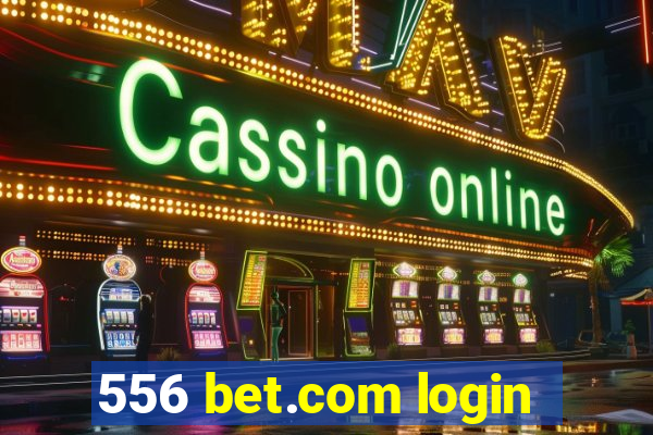 556 bet.com login