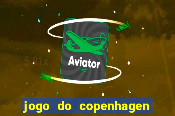 jogo do copenhagen ao vivo