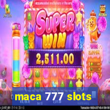 maca 777 slots