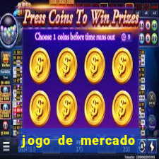 jogo de mercado dinheiro infinito