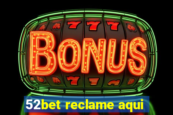 52bet reclame aqui