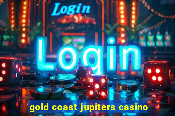 gold coast jupiters casino