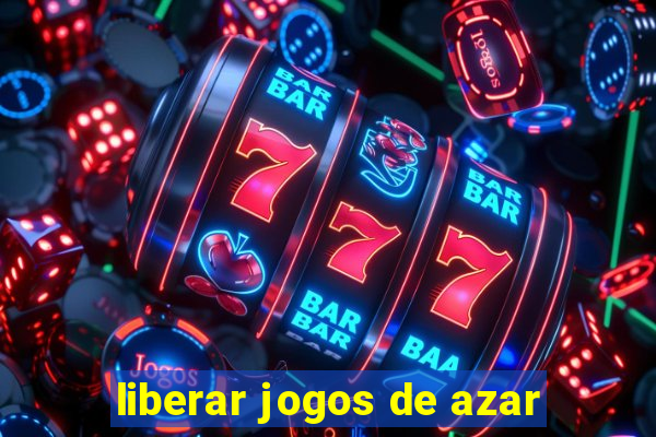 liberar jogos de azar