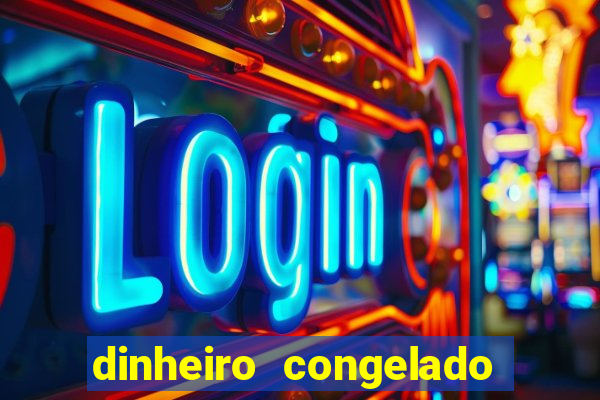 dinheiro congelado na plataforma de jogos