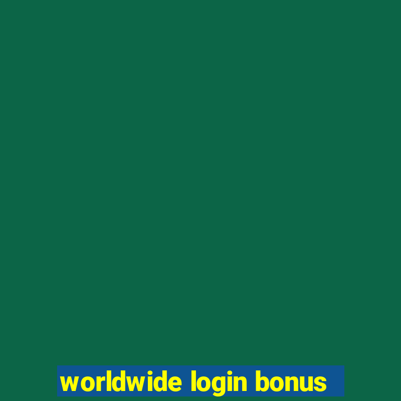 worldwide login bonus