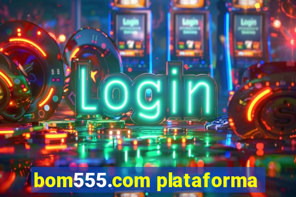 bom555.com plataforma