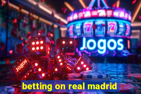 betting on real madrid