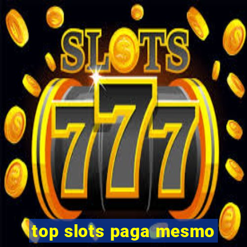 top slots paga mesmo