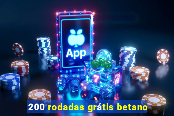 200 rodadas grátis betano