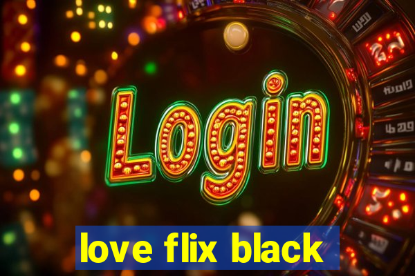 love flix black