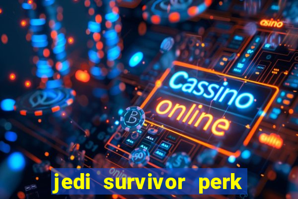 jedi survivor perk slot locations