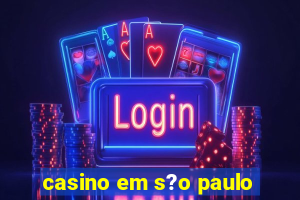 casino em s?o paulo