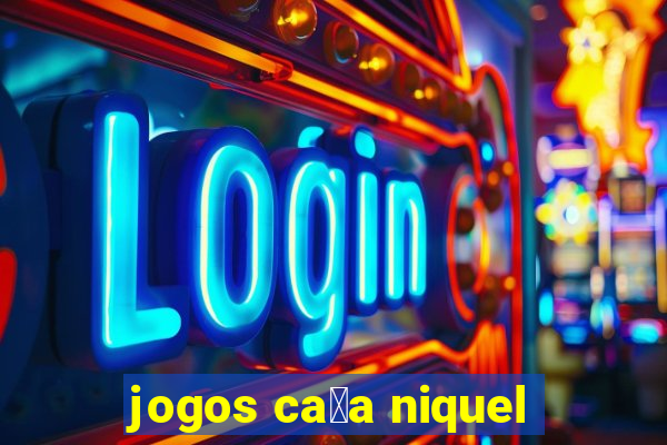 jogos ca莽a niquel