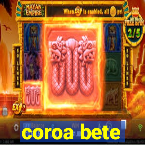 coroa bete