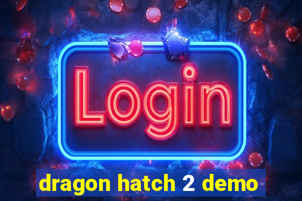 dragon hatch 2 demo