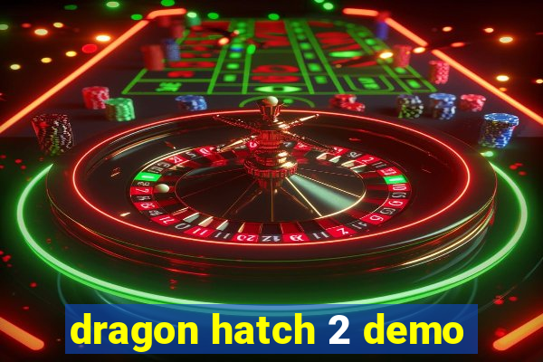 dragon hatch 2 demo