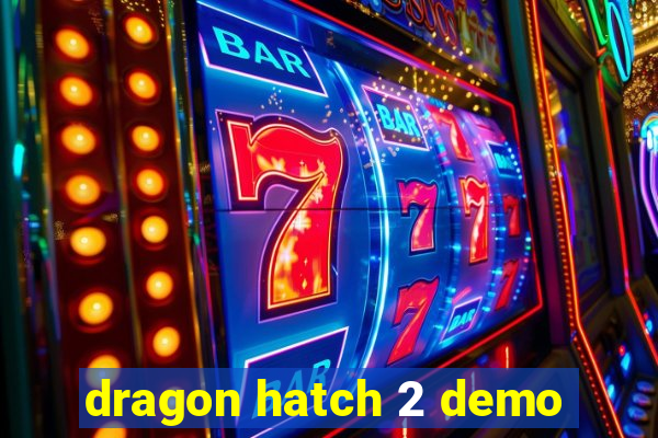 dragon hatch 2 demo