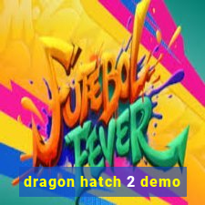 dragon hatch 2 demo