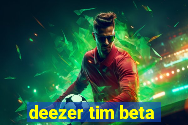 deezer tim beta