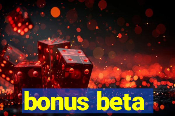 bonus beta