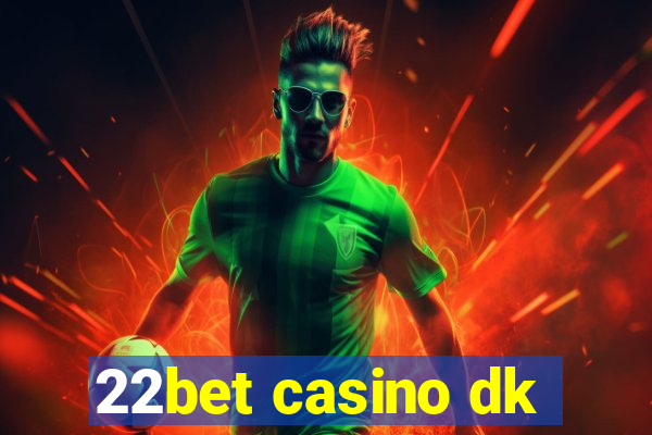 22bet casino dk