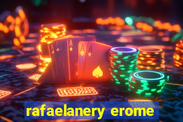 rafaelanery erome