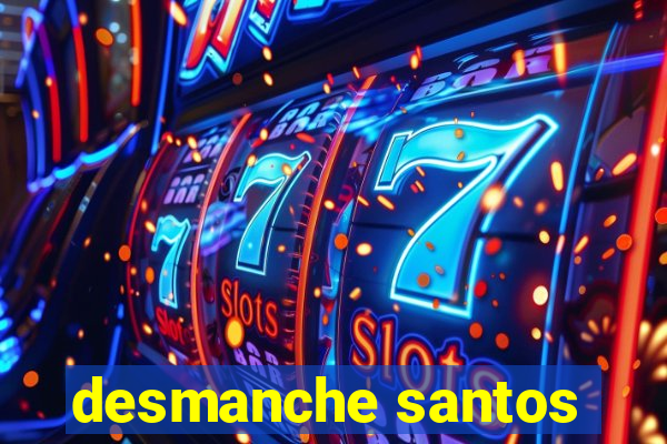 desmanche santos