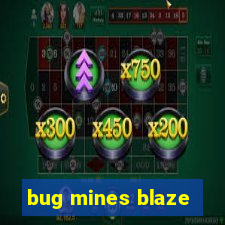 bug mines blaze