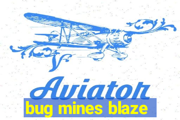 bug mines blaze