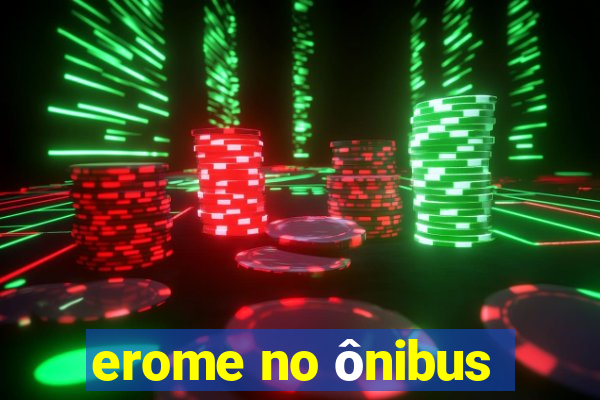 erome no ônibus