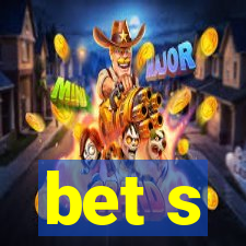 bet s