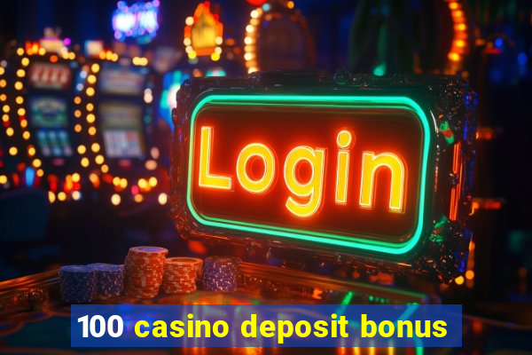 100 casino deposit bonus