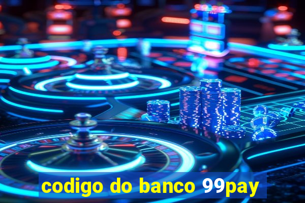 codigo do banco 99pay