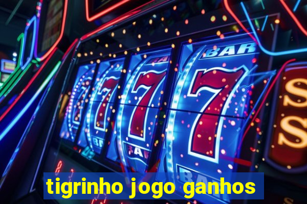 tigrinho jogo ganhos