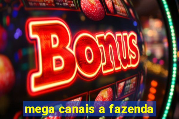 mega canais a fazenda