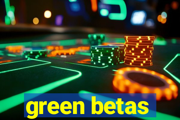 green betas