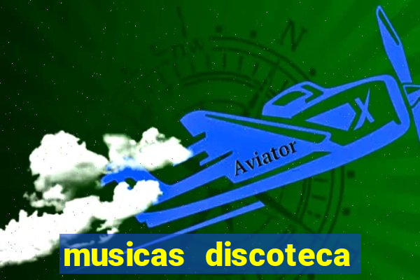 musicas discoteca anos 70 80 90