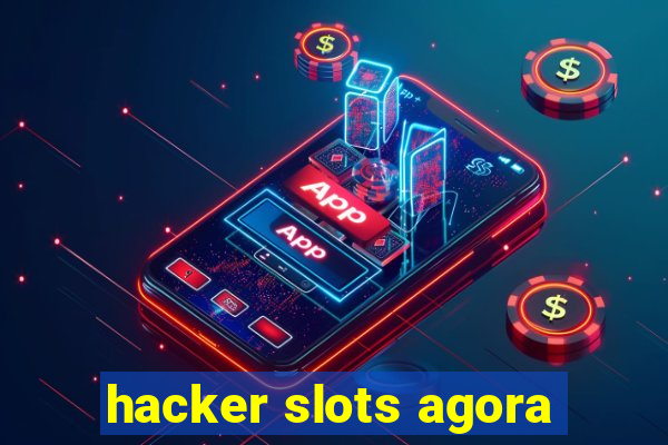 hacker slots agora