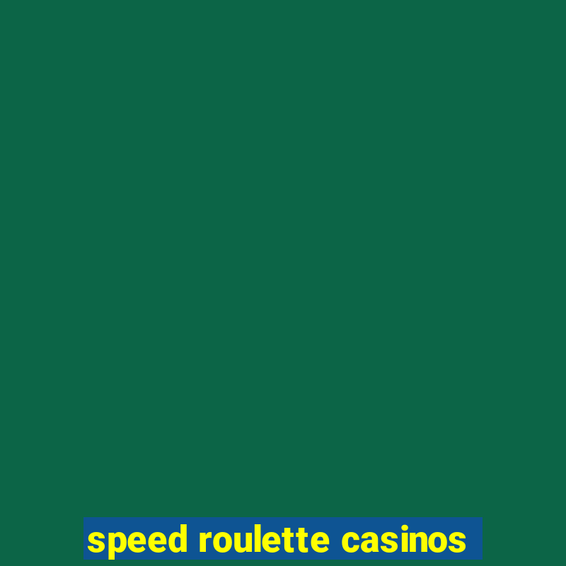 speed roulette casinos