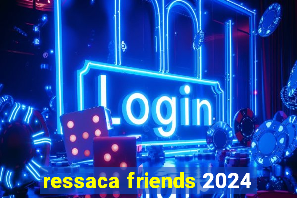 ressaca friends 2024