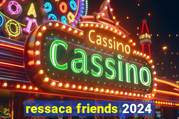 ressaca friends 2024